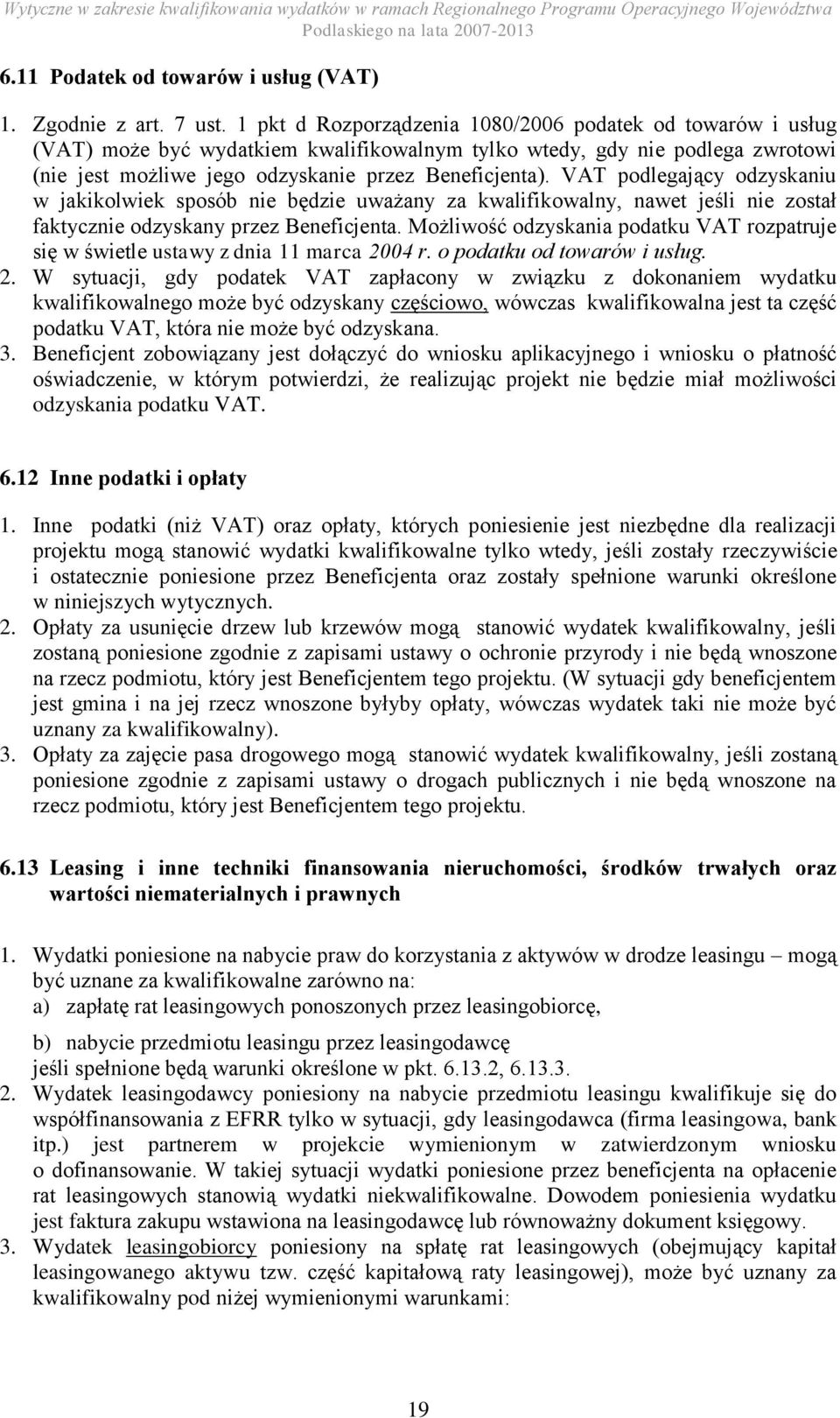 VAT podlegający odzyskaniu w jakikolwiek sposób nie będzie uważany za kwalifikowalny, nawet jeśli nie został faktycznie odzyskany przez Beneficjenta.