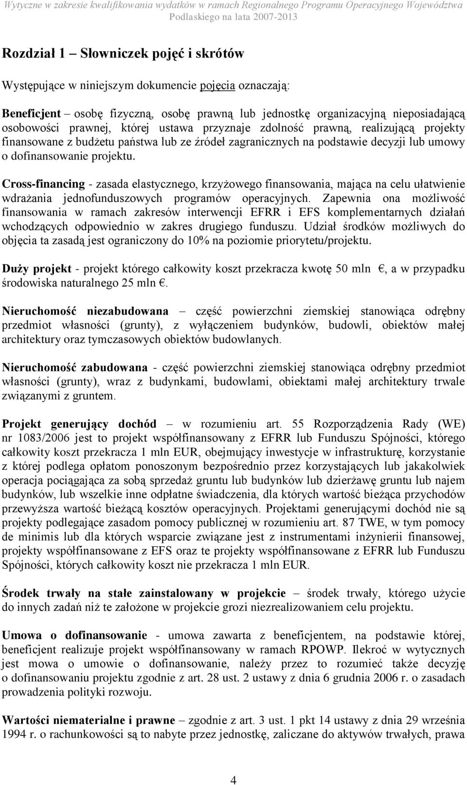 Cross-financing - zasada elastycznego, krzyżowego finansowania, mająca na celu ułatwienie wdrażania jednofunduszowych programów operacyjnych.
