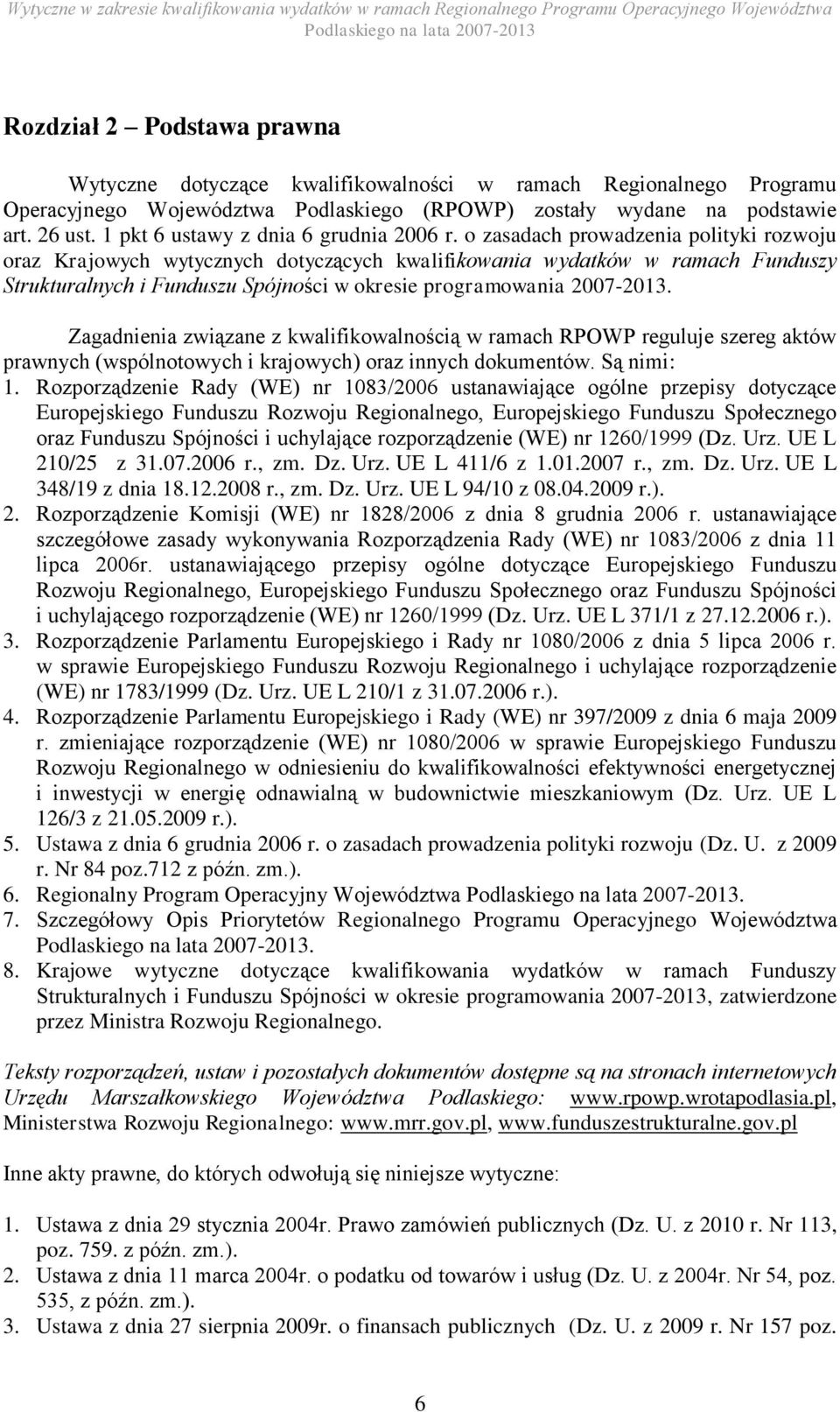 o zasadach prowadzenia polityki rozwoju oraz Krajowych wytycznych dotyczących kwalifikowania wydatków w ramach Funduszy Strukturalnych i Funduszu Spójności w okresie programowania 2007-2013.