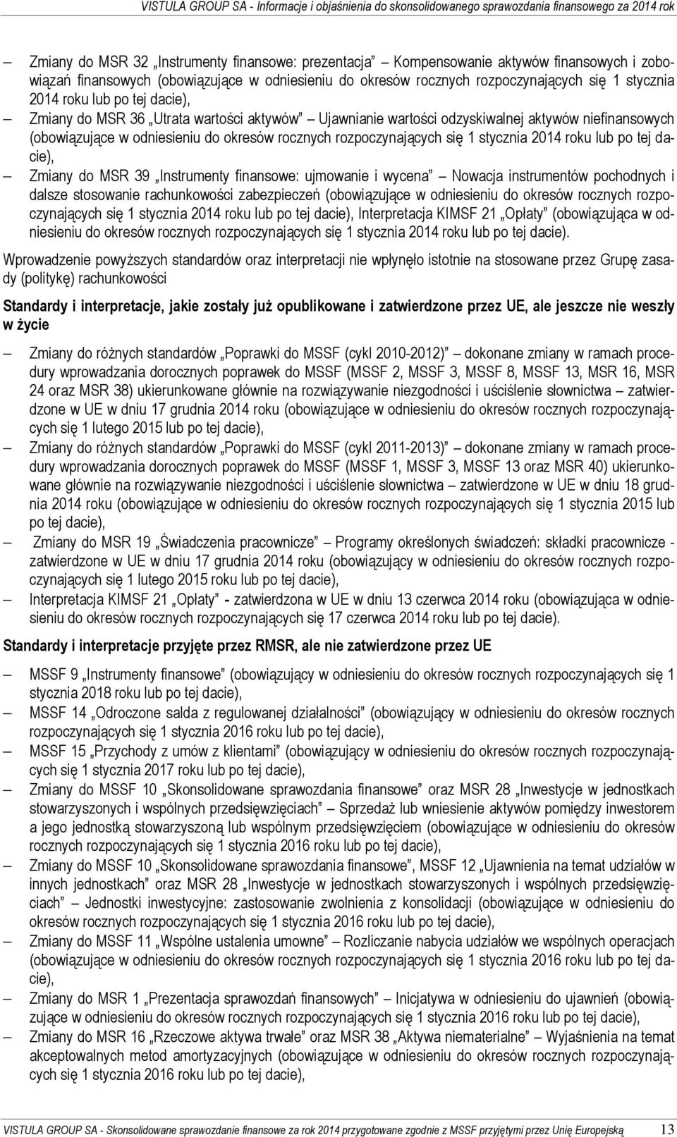 stycznia 2014 roku lub po tej dacie), Zmiany do MSR 39 Instrumenty finansowe: ujmowanie i wycena Nowacja instrumentów pochodnych i dalsze stosowanie rachunkowości zabezpieczeń (obowiązujące w