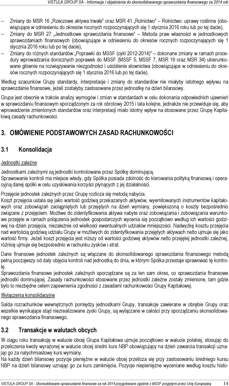 2016 roku lub po tej dacie), Zmiany do różnych standardów Poprawki do MSSF (cykl 2012-2014) dokonane zmiany w ramach procedury wprowadzania dorocznych poprawek do MSSF (MSSF 5, MSSF 7, MSR 19 oraz