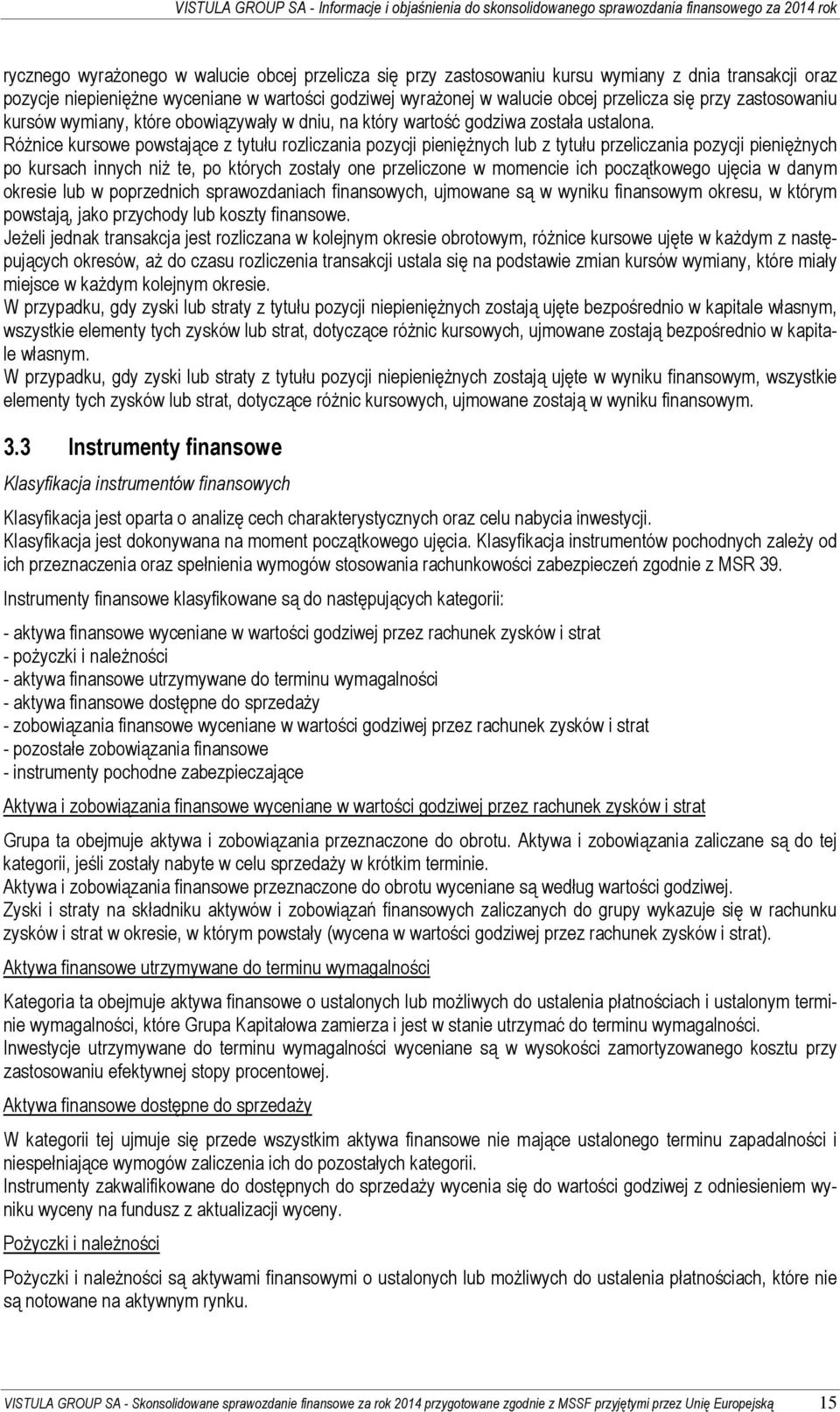 Różnice kursowe powstające z tytułu rozliczania pozycji pieniężnych lub z tytułu przeliczania pozycji pieniężnych po kursach innych niż te, po których zostały one przeliczone w momencie ich