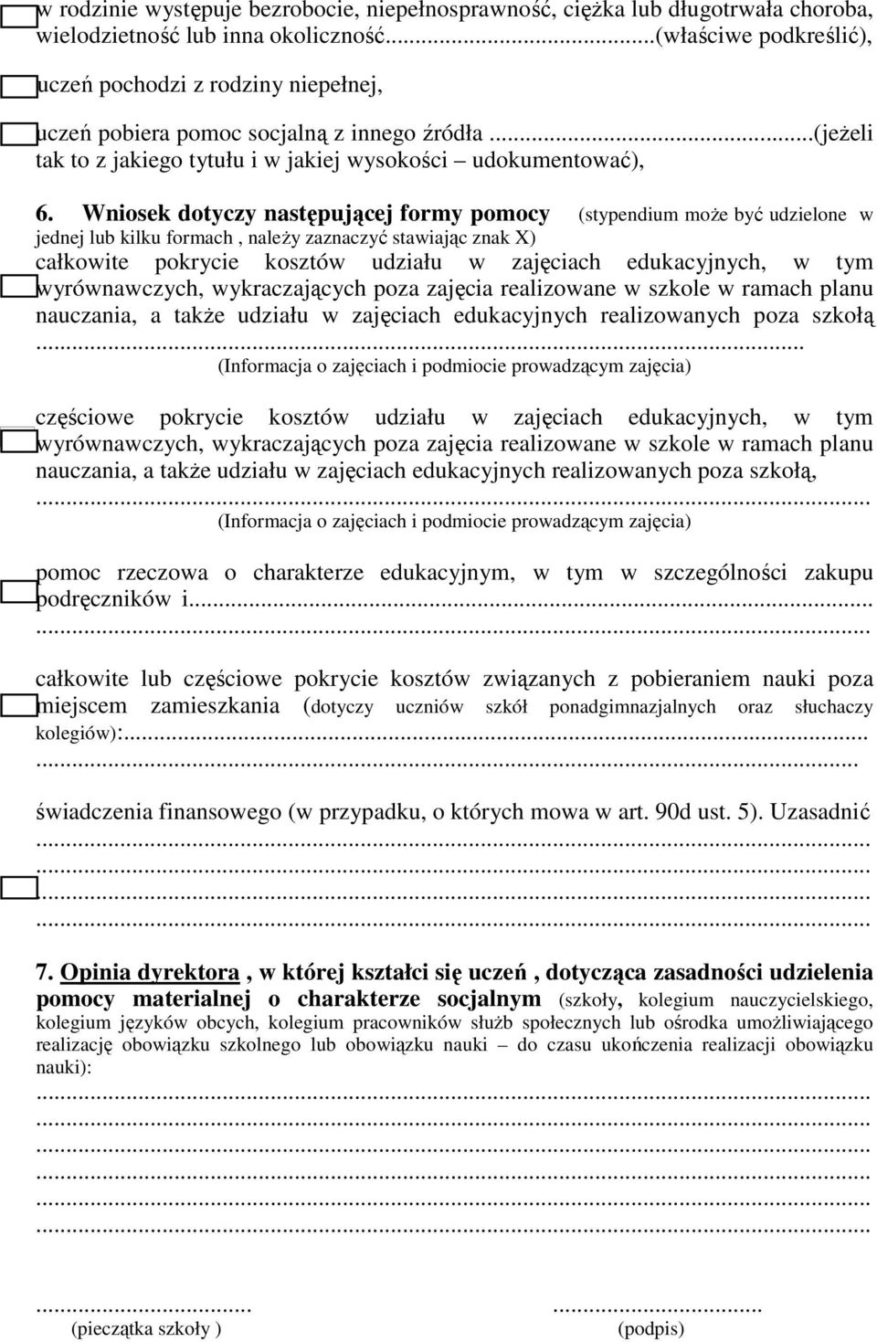 Wniosek dotyczy następującej formy pomocy (stypendium może być udzielone w jednej lub kilku formach, należy zaznaczyć stawiając znak X) całkowite pokrycie kosztów udziału w zajęciach edukacyjnych, w