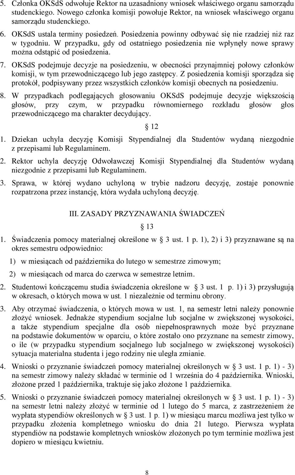 OKSdS podejmuje decyzje na posiedzeniu, w obecności przynajmniej połowy członków komisji, w tym przewodniczącego lub jego zastępcy.