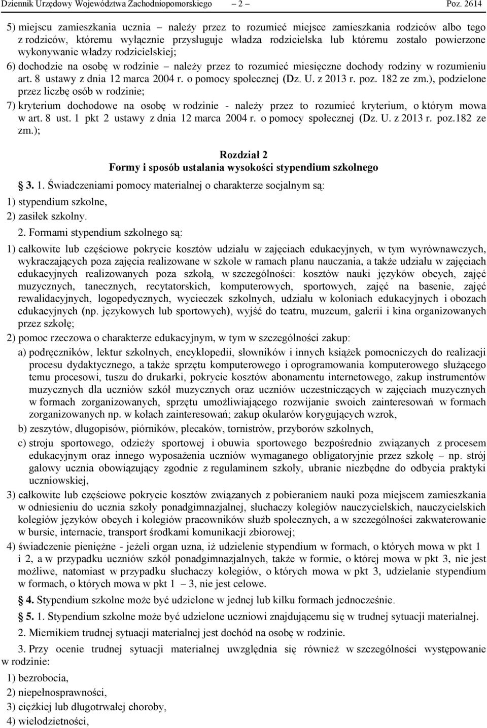 wykonywanie władzy rodzicielskiej; 6) dochodzie na osobę w rodzinie należy przez to rozumieć miesięczne dochody rodziny w rozumieniu art. 8 ustawy z dnia 12 marca 2004 r. o pomocy społecznej (Dz. U.