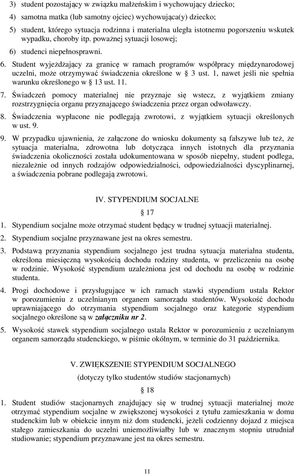 studenci niepełnosprawni. 6. Student wyjeżdżający za granicę w ramach programów współpracy międzynarodowej uczelni, może otrzymywać świadczenia określone w 3 ust.