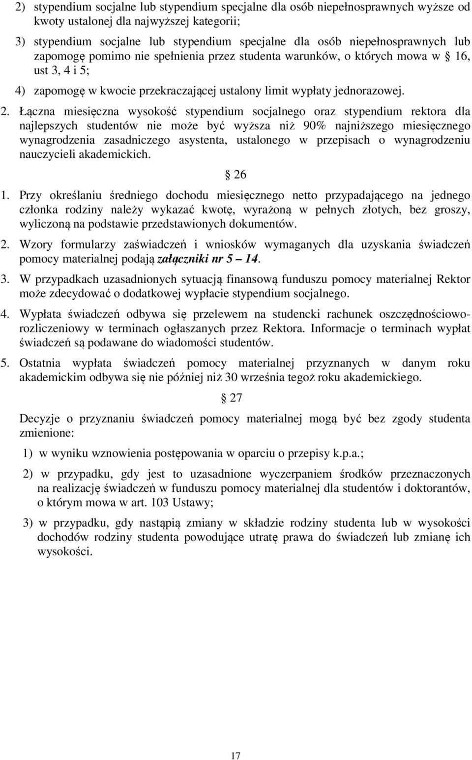 Łączna miesięczna wysokość stypendium socjalnego oraz stypendium rektora dla najlepszych studentów nie może być wyższa niż 90% najniższego miesięcznego wynagrodzenia zasadniczego asystenta,