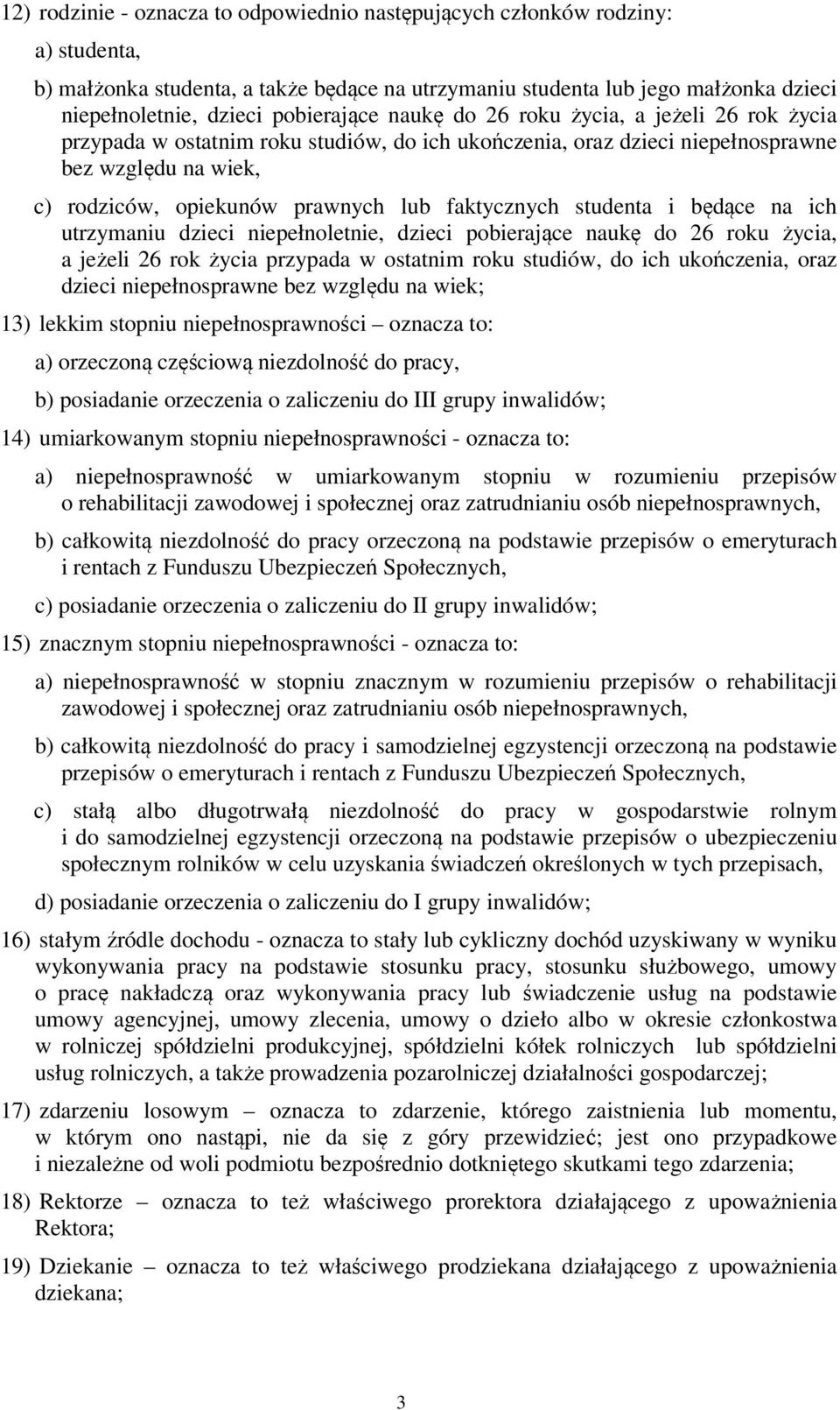 faktycznych studenta i będące na ich utrzymaniu dzieci niepełnoletnie, dzieci pobierające naukę do 26 roku życia, a jeżeli 26 rok życia przypada w ostatnim roku studiów, do ich ukończenia, oraz