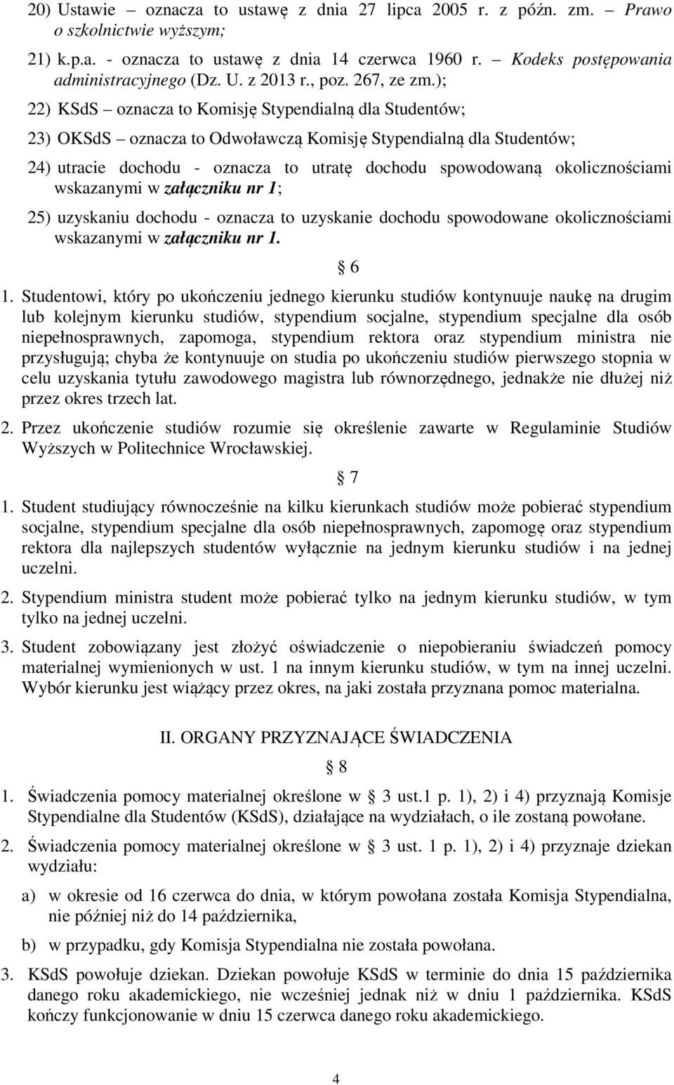 ); 22) KSdS oznacza to Komisję Stypendialną dla Studentów; 23) OKSdS oznacza to Odwoławczą Komisję Stypendialną dla Studentów; 24) utracie dochodu - oznacza to utratę dochodu spowodowaną