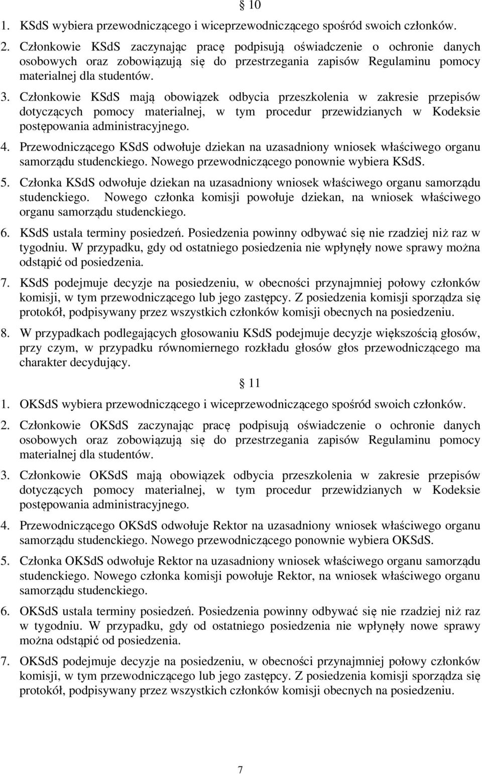 Członkowie KSdS mają obowiązek odbycia przeszkolenia w zakresie przepisów dotyczących pomocy materialnej, w tym procedur przewidzianych w Kodeksie postępowania administracyjnego. 4.