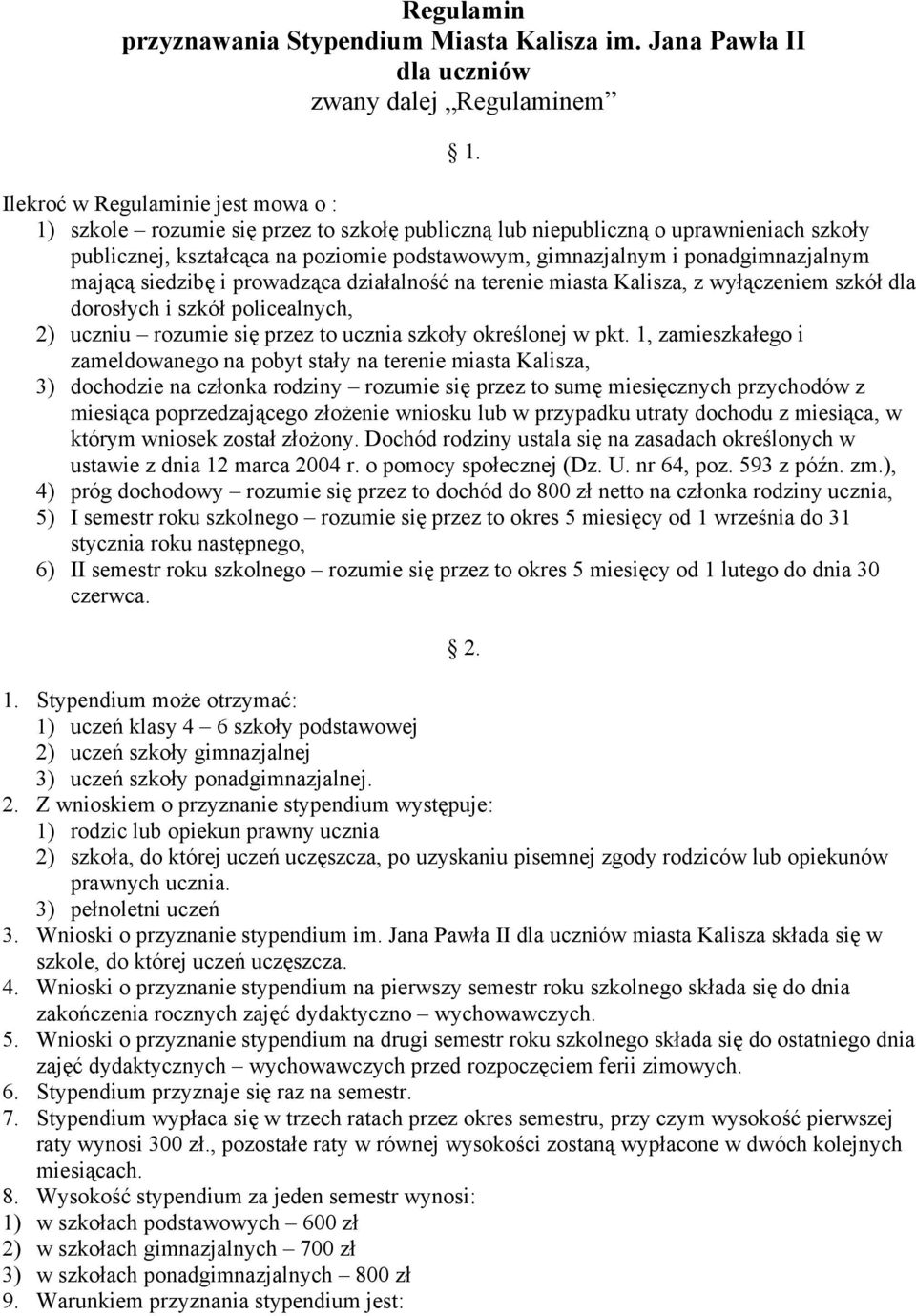 ponadgimnazjalnym mającą siedzibę i prowadząca działalność na terenie miasta Kalisza, z wyłączeniem szkół dla dorosłych i szkół policealnych, 2) uczniu rozumie się przez to ucznia szkoły określonej w