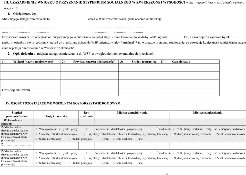 . Oświadczam również, że odległość od miejsca mojego zamieszkania na pobyt stały - zameldowania do siedziby WSP wynosi... km, a czas dojazdu zajmowałby ok... godz.