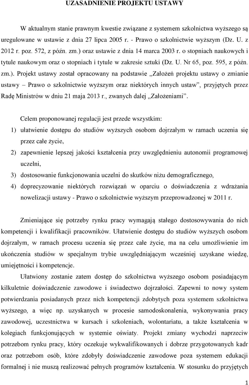 oraz ustawie z dnia 14 marca 2003 r. o stopniach naukowych i tytule naukowym oraz o stopniach i tytule w zakresie sztuki (Dz. U. Nr 65, poz. 595, z późn. zm.).