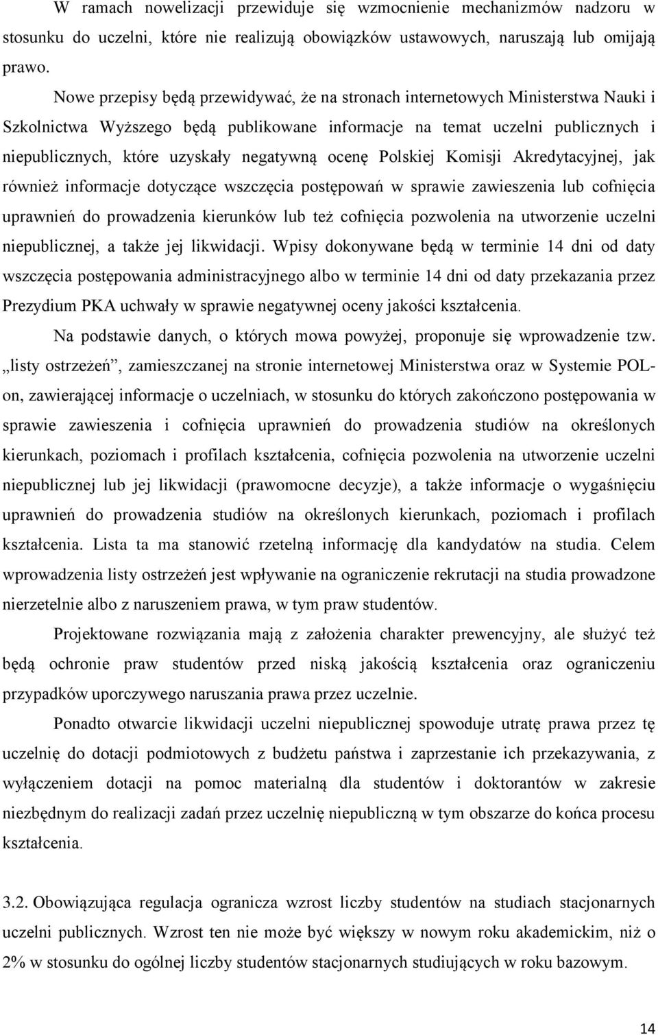 negatywną ocenę Polskiej Komisji Akredytacyjnej, jak również informacje dotyczące wszczęcia postępowań w sprawie zawieszenia lub cofnięcia uprawnień do prowadzenia kierunków lub też cofnięcia