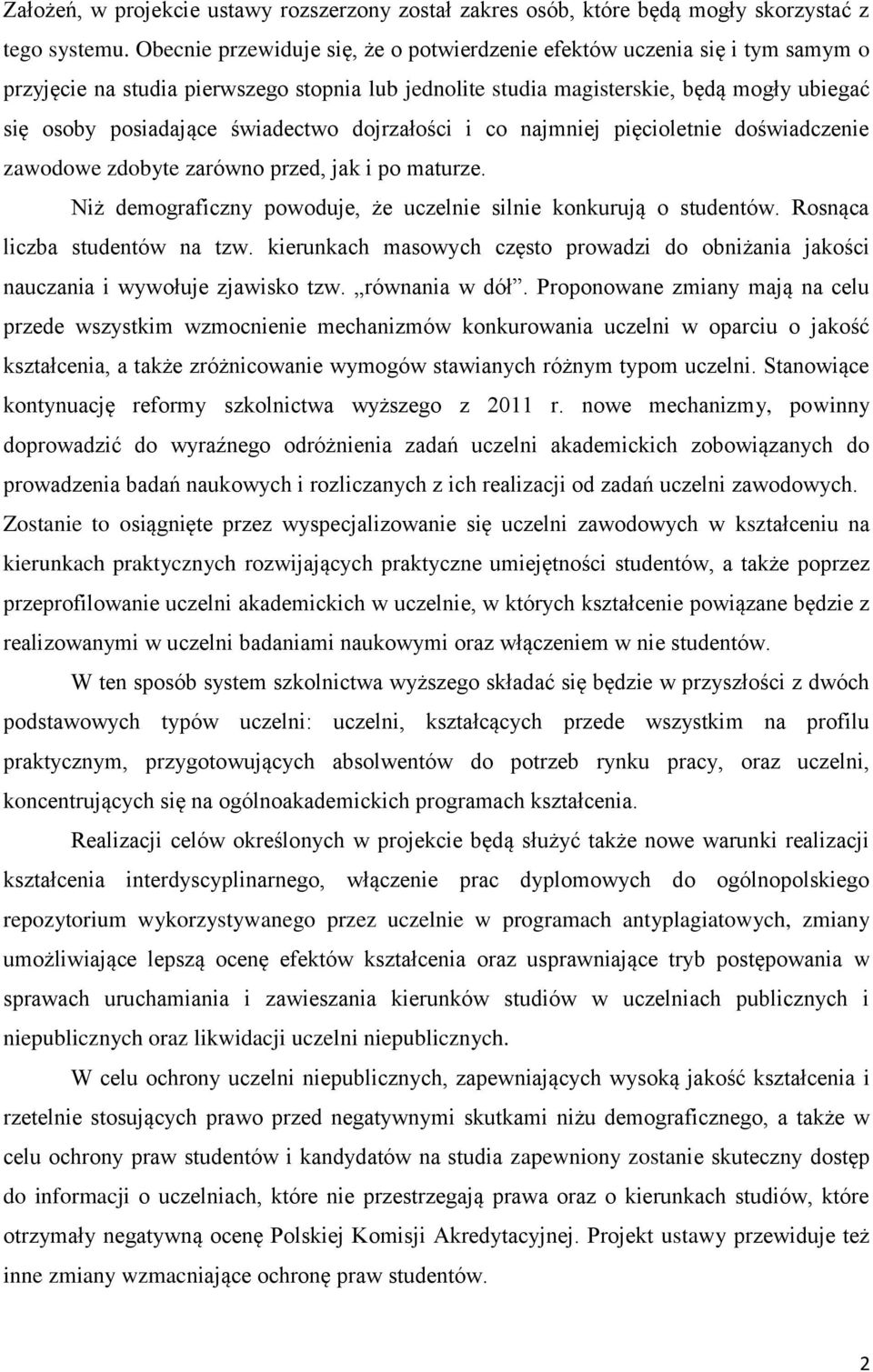 świadectwo dojrzałości i co najmniej pięcioletnie doświadczenie zawodowe zdobyte zarówno przed, jak i po maturze. Niż demograficzny powoduje, że uczelnie silnie konkurują o studentów.