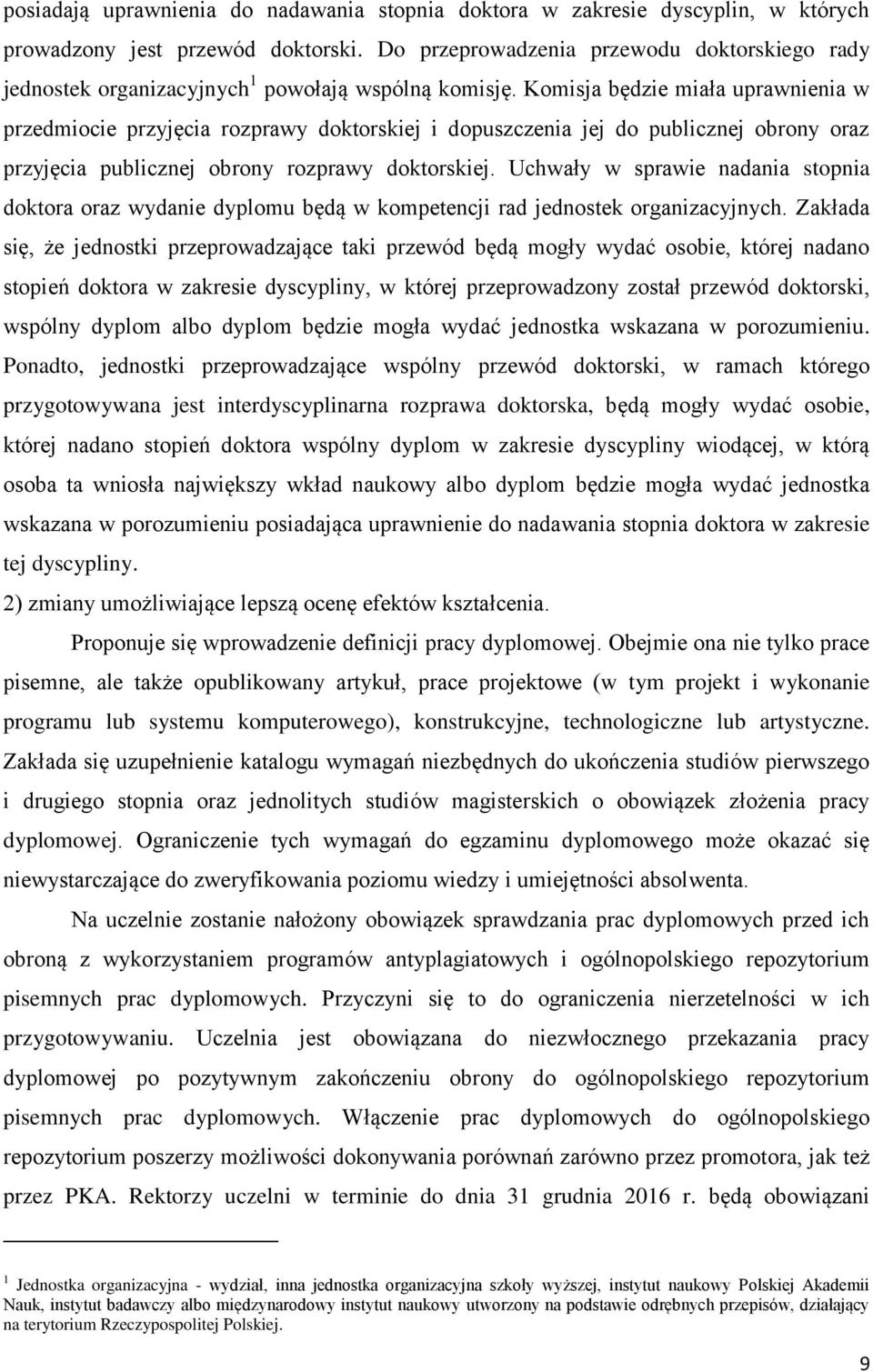 Komisja będzie miała uprawnienia w przedmiocie przyjęcia rozprawy doktorskiej i dopuszczenia jej do publicznej obrony oraz przyjęcia publicznej obrony rozprawy doktorskiej.