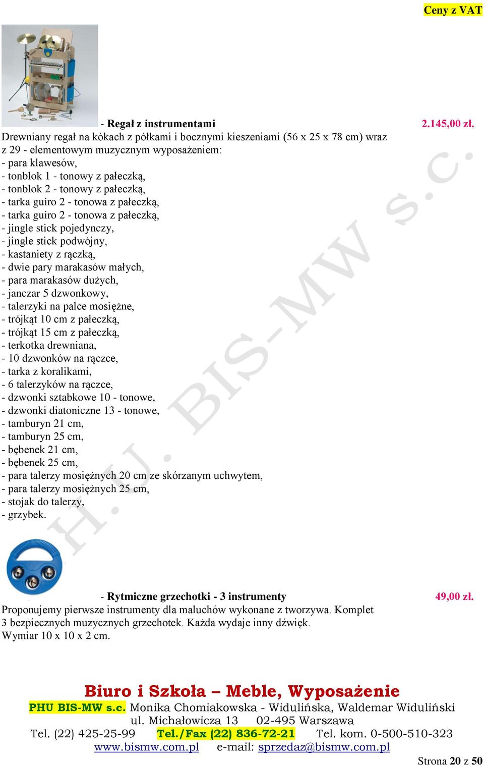 pałeczką, - tarka guiro 2 - tonowa z pałeczką, - tarka guiro 2 - tonowa z pałeczką, - jingle stick pojedynczy, - jingle stick podwójny, - kastaniety z rączką, - dwie pary marakasów małych, - para