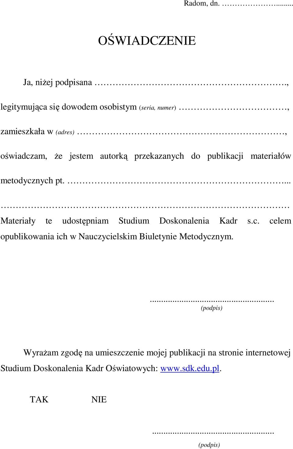 publikacji materiałów metodycznych pt.... Materiały te udostępniam Studium Doskonalenia Kadr s.c. celem opublikowania ich w Nauczycielskim Biuletynie Metodycznym.