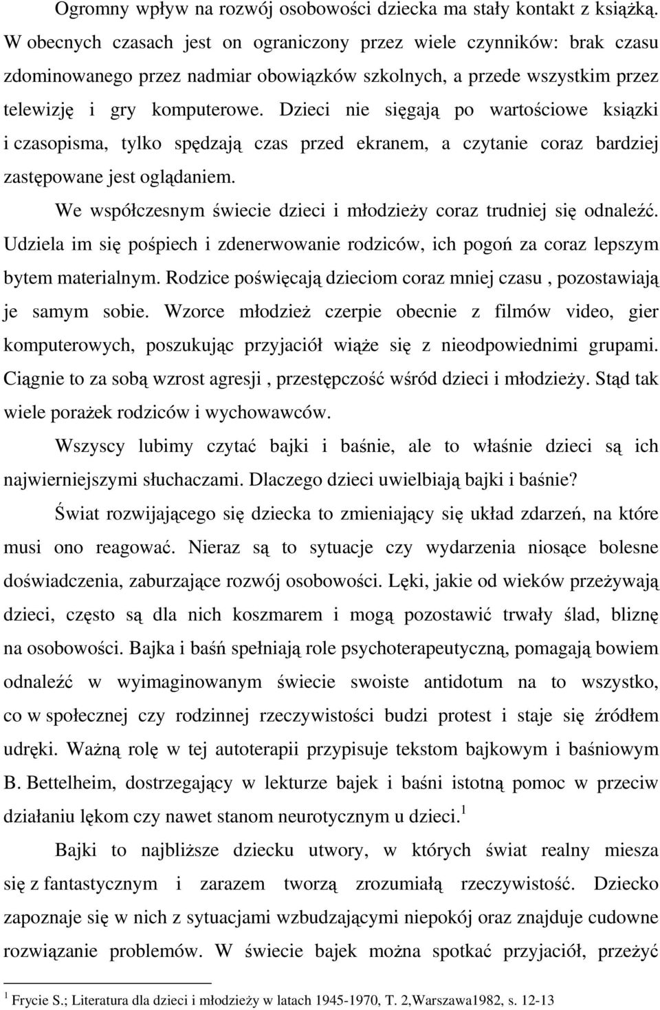 Dzieci nie sięgają po wartościowe ksiązki i czasopisma, tylko spędzają czas przed ekranem, a czytanie coraz bardziej zastępowane jest oglądaniem.