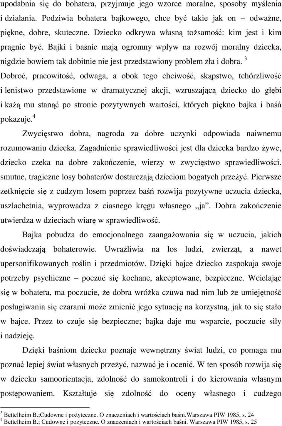 3 Dobroć, pracowitość, odwaga, a obok tego chciwość, skąpstwo, tchórzliwość i lenistwo przedstawione w dramatycznej akcji, wzruszającą dziecko do głębi i każą mu stanąć po stronie pozytywnych