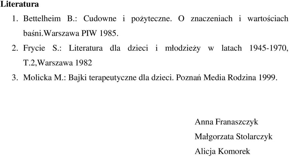 : Literatura dla dzieci i młodzieży w latach 1945-1970, T.2,Warszawa 1982 3.