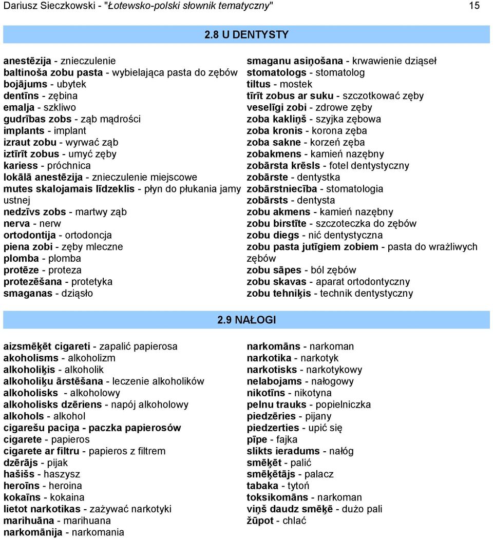 jamy ustnej nedzīvs zobs - martwy ząb nerva - nerw ortodontija - ortodoncja piena zobi - zęby mleczne plomba - plomba protēze - proteza protezēšana - protetyka smaganas - dziąsło 2.
