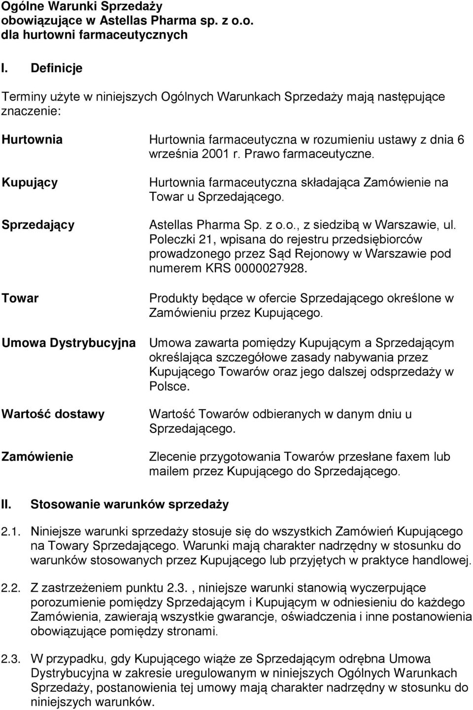 Kupujący Sprzedający Towar Umowa Dystrybucyjna Wartość dostawy Zamówienie Hurtownia farmaceutyczna składająca Zamówienie na Towar u Sprzedającego. Astellas Pharma Sp. z o.o., z siedzibą w Warszawie, ul.