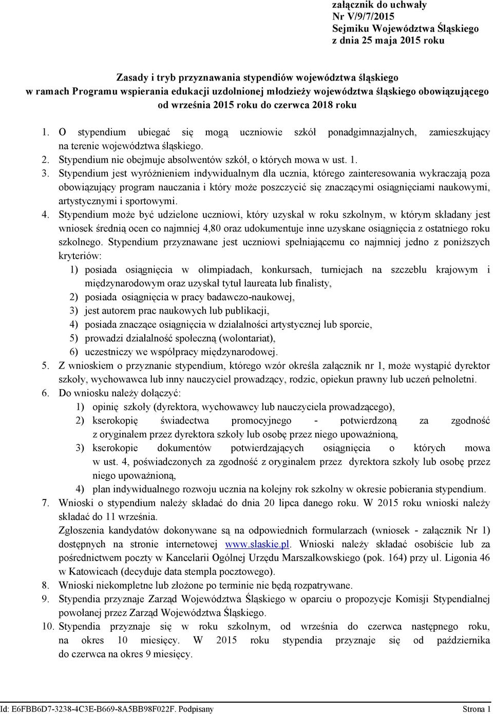 O stypendium ubiegać się mogą uczniowie szkół ponadgimnazjalnych, zamieszkujący na terenie województwa śląskiego. 2. Stypendium nie obejmuje absolwentów szkół, o których mowa w ust. 1. 3.