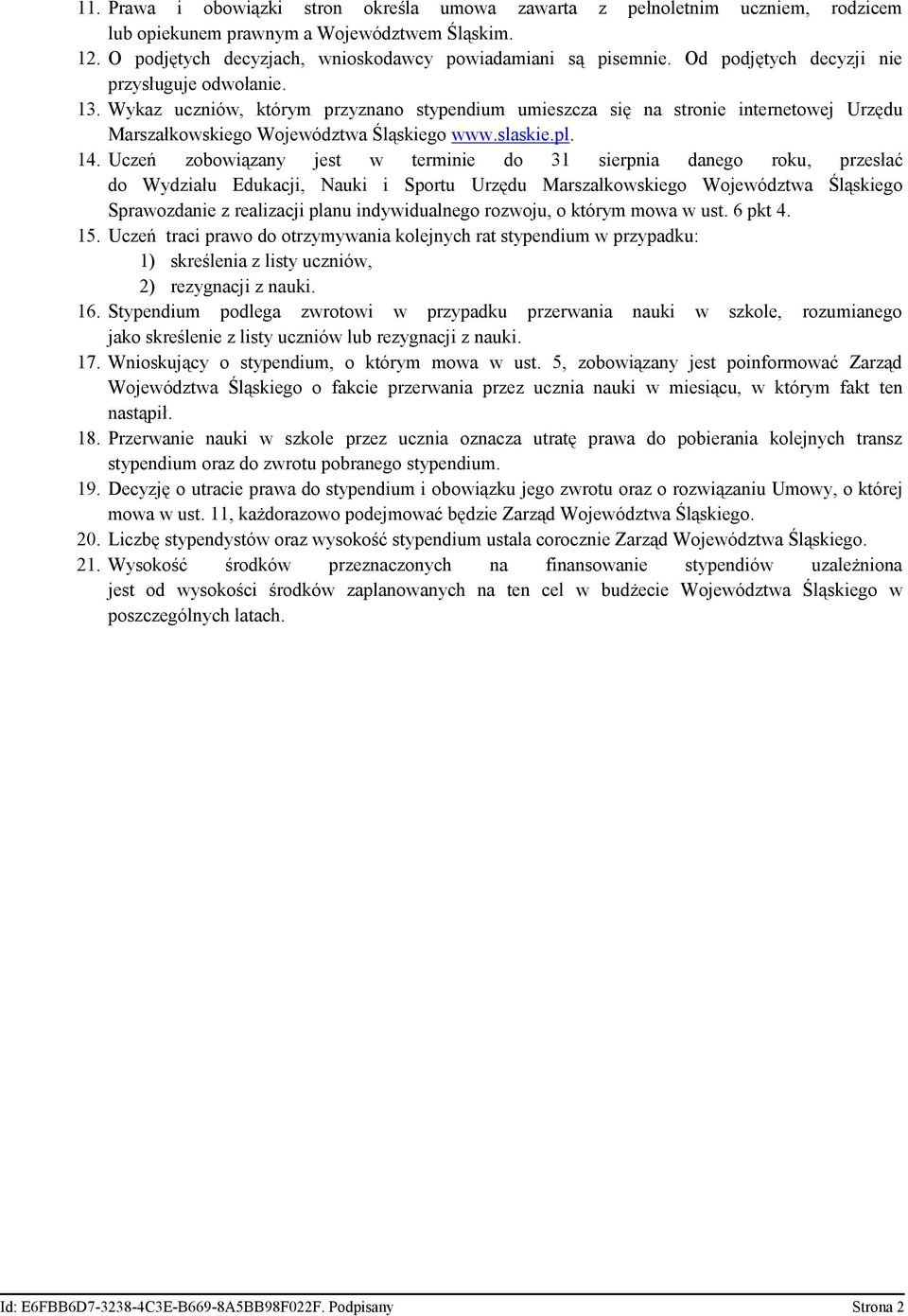 Uczeń zobowiązany jest w terminie do 31 sierpnia danego roku, przesłać do Wydziału Edukacji, Nauki i Sportu Urzędu Marszałkowskiego Województwa Śląskiego Sprawozdanie z realizacji planu
