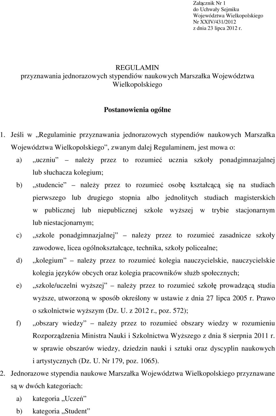 Jeśli w Regulaminie przyznawania jednorazowych stypendiów naukowych Marszałka Województwa Wielkopolskiego, zwanym dalej Regulaminem, jest mowa o: a) uczniu naleŝy przez to rozumieć ucznia szkoły