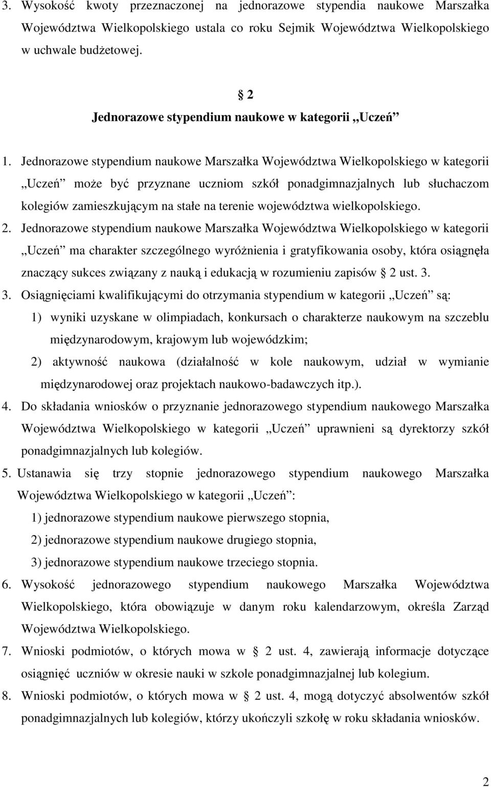 Jednorazowe stypendium naukowe Marszałka Województwa Wielkopolskiego w kategorii Uczeń moŝe być przyznane uczniom szkół ponadgimnazjalnych lub słuchaczom kolegiów zamieszkującym na stałe na terenie