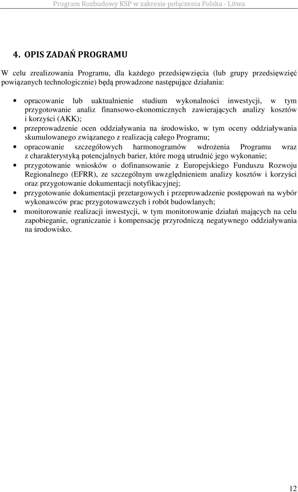 tym oceny oddziaływania skumulowanego związanego z realizacją całego Programu; opracowanie szczegółowych harmonogramów wdrożenia Programu wraz z charakterystyką potencjalnych barier, które mogą