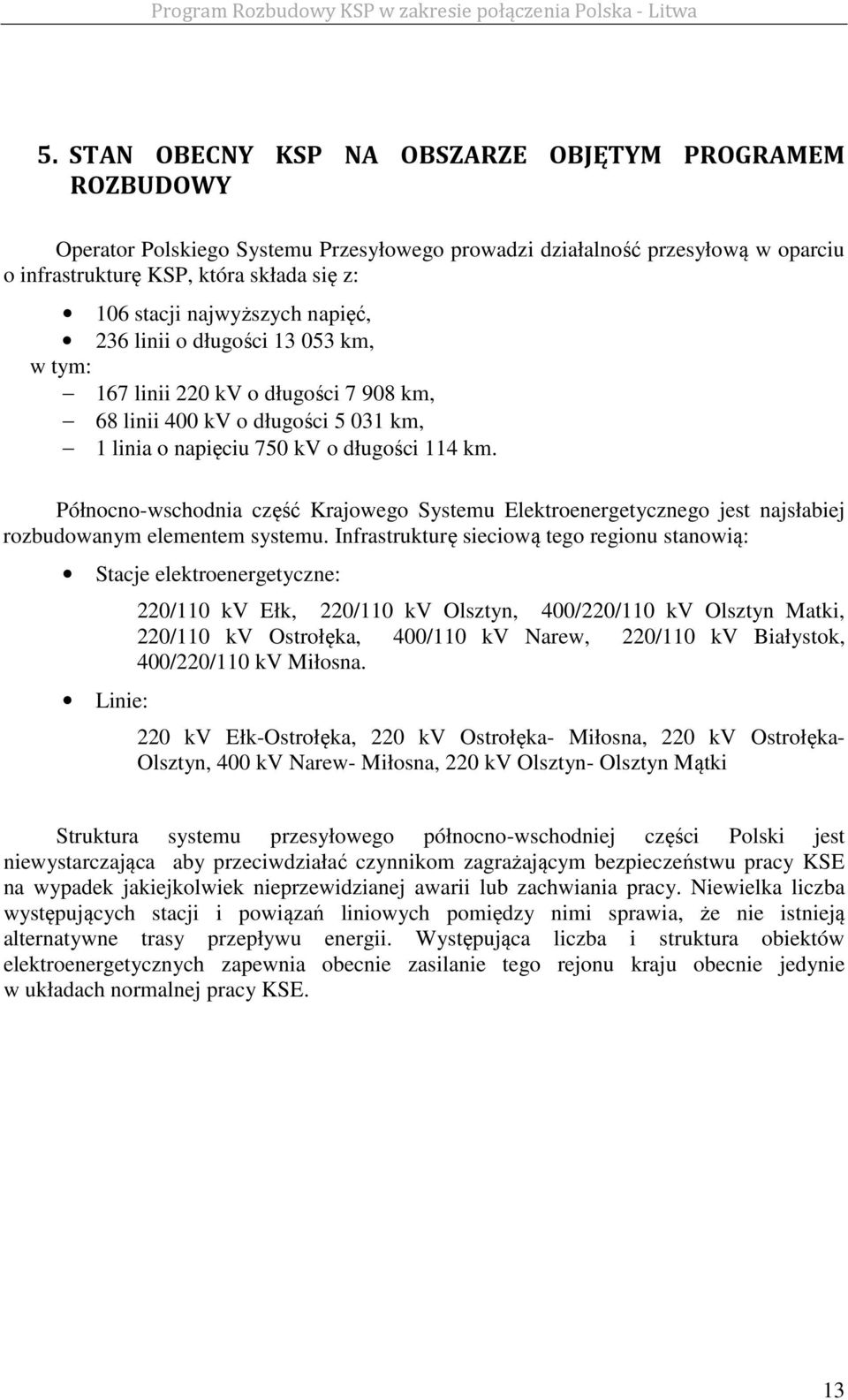 Północno-wschodnia część Krajowego Systemu Elektroenergetycznego jest najsłabiej rozbudowanym elementem systemu.