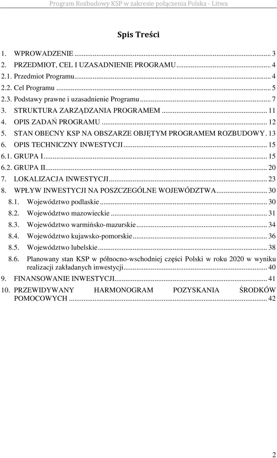 .. 20 7. LOKALIZACJA INWESTYCJI... 23 8. WPŁYW INWESTYCJI NA POSZCZEGÓLNE WOJEWÓDZTWA... 30 8.1. Województwo podlaskie... 30 8.2. Województwo mazowieckie... 31 8.3. Województwo warmińsko-mazurskie.