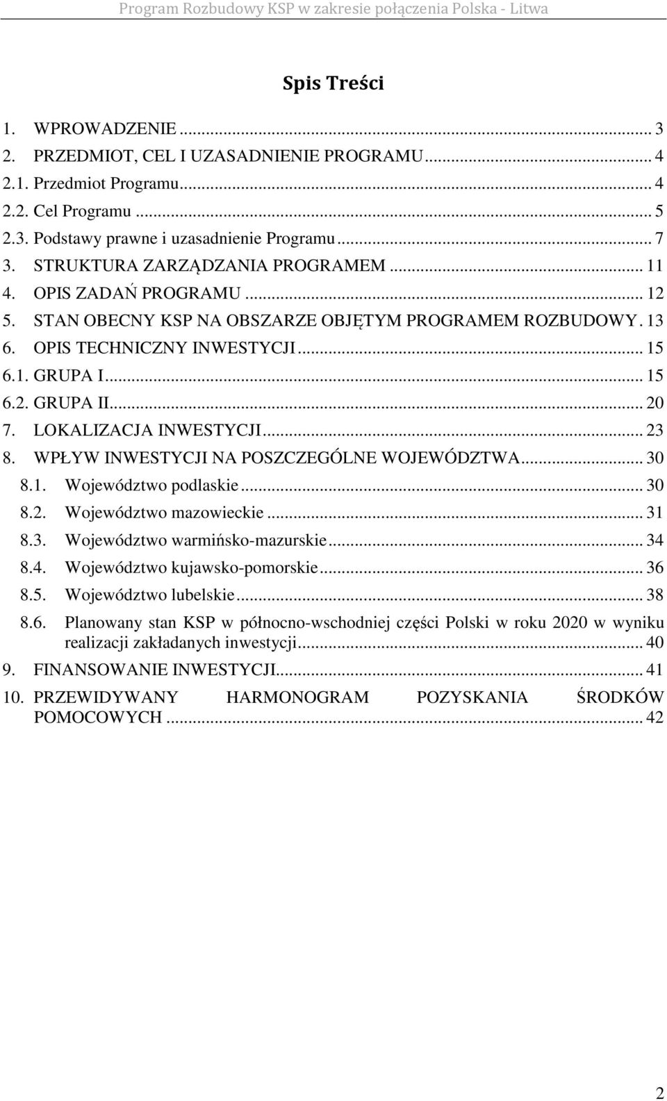 .. 20 7. LOKALIZACJA INWESTYCJI... 23 8. WPŁYW INWESTYCJI NA POSZCZEGÓLNE WOJEWÓDZTWA... 30 8.1. Województwo podlaskie... 30 8.2. Województwo mazowieckie... 31 8.3. Województwo warmińsko-mazurskie.