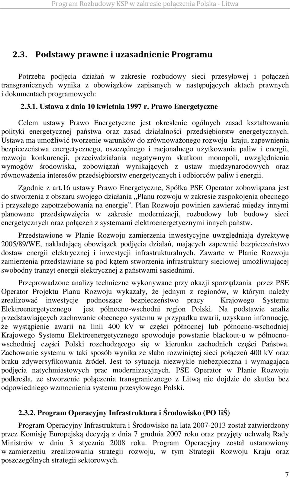 Prawo Energetyczne Celem ustawy Prawo Energetyczne jest określenie ogólnych zasad kształtowania polityki energetycznej państwa oraz zasad działalności przedsiębiorstw energetycznych.