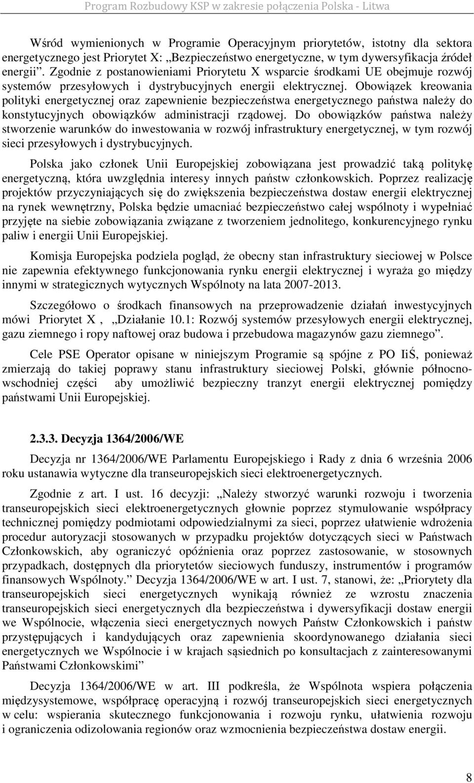 Obowiązek kreowania polityki energetycznej oraz zapewnienie bezpieczeństwa energetycznego państwa należy do konstytucyjnych obowiązków administracji rządowej.