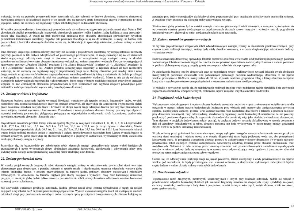 W wyniku przeprowadzonych inwentaryzacji przyrodniczych stwierdzono występowanie poza obszarami sieci Natura 2000 chronionych siedlisk przyrodniczych i stanowisk chronionych gatunków roślin i ptaków,