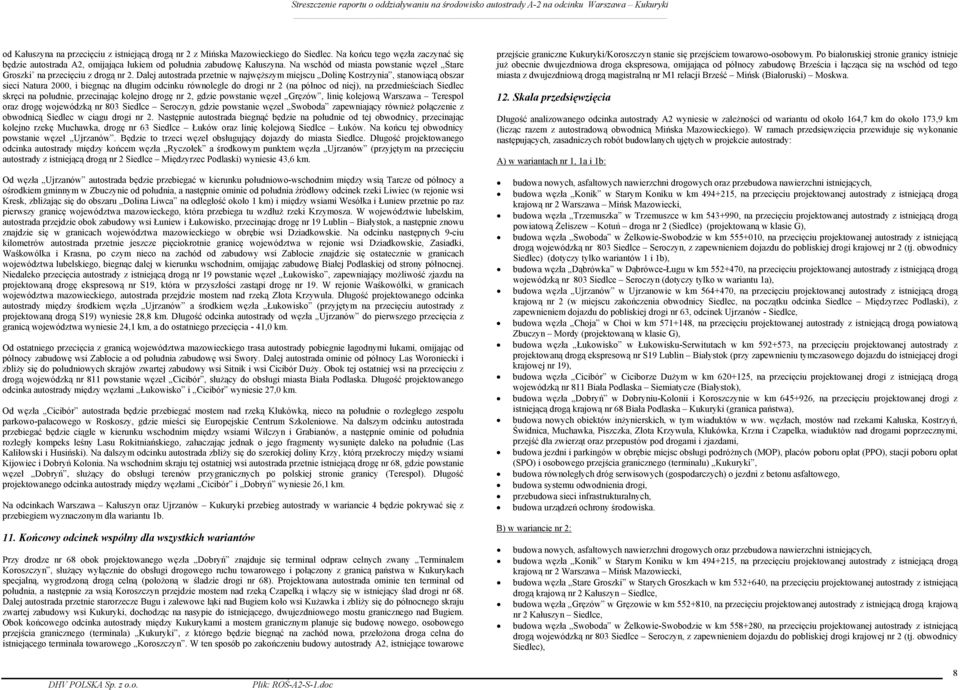 Dalej autostrada przetnie w najwęższym miejscu Dolinę Kostrzynia, stanowiącą obszar sieci Natura 2000, i biegnąc na długim odcinku równolegle do drogi nr 2 (na północ od niej), na przedmieściach