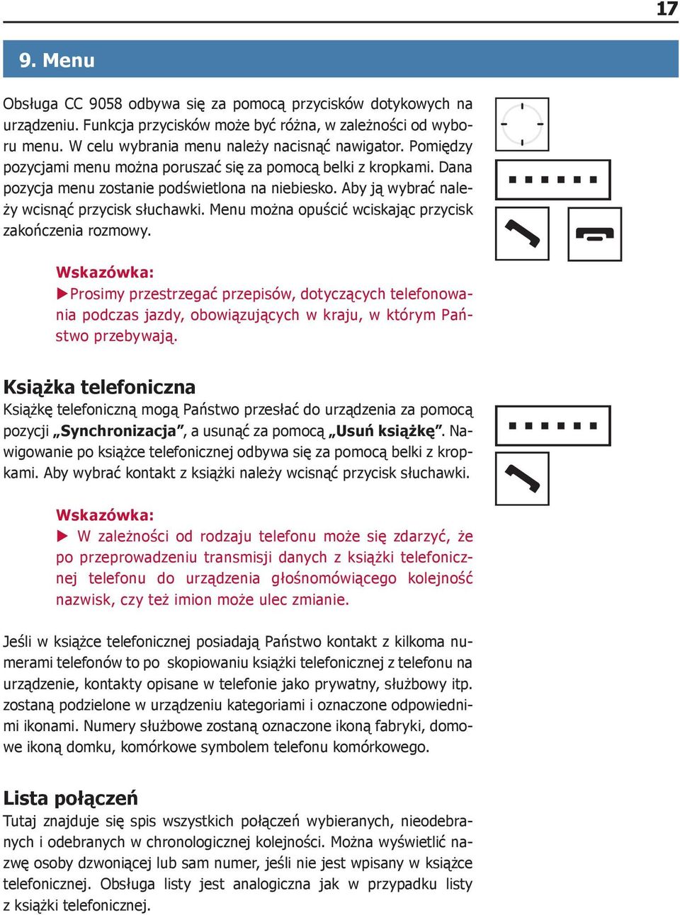 Menu można opuścić wciskając przycisk zakończenia rozmowy. Wskazówka: XXProsimy przestrzegać przepisów, dotyczących telefonowania podczas jazdy, obowiązujących w kraju, w którym Państwo przebywają.