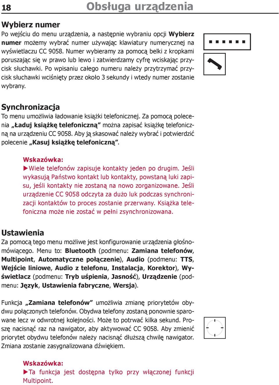 Po wpisaniu całego numeru należy przytrzymać przycisk słuchawki wciśnięty przez około 3 sekundy i wtedy numer zostanie wybrany. Synchronizacja To menu umożliwia ładowanie książki telefonicznej.