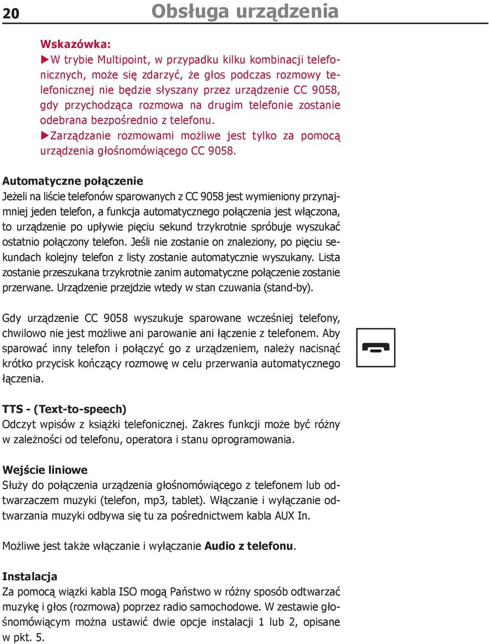 Automatyczne połączenie Jeżeli na liście telefonów sparowanych z CC 9058 jest wymieniony przynajmniej jeden telefon, a funkcja automatycznego połączenia jest włączona, to urządzenie po upływie pięciu