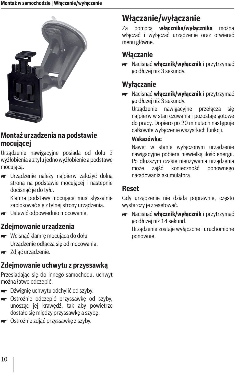 Montaż urządzenia na podstawie mocującej Urządzenie nawigacyjne posiada od dołu 2 wyżłobienia a z tyłu jedno wyżłobienie a podstawę mocującą.