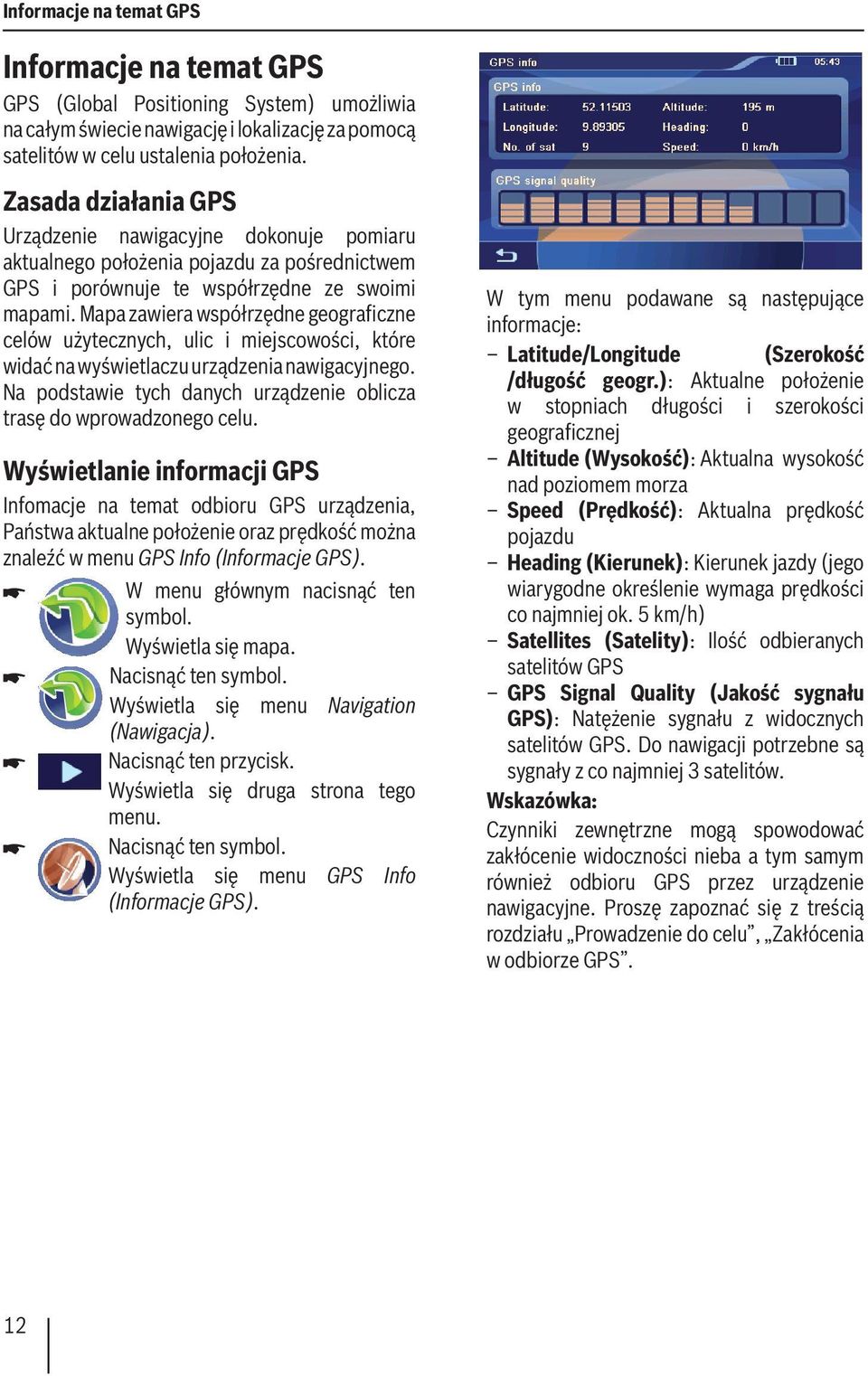 Mapa zawiera współrzędne geograficzne celów użytecznych, ulic i miejscowości, które widać na wyświetlaczu urządzenia nawigacyjnego.