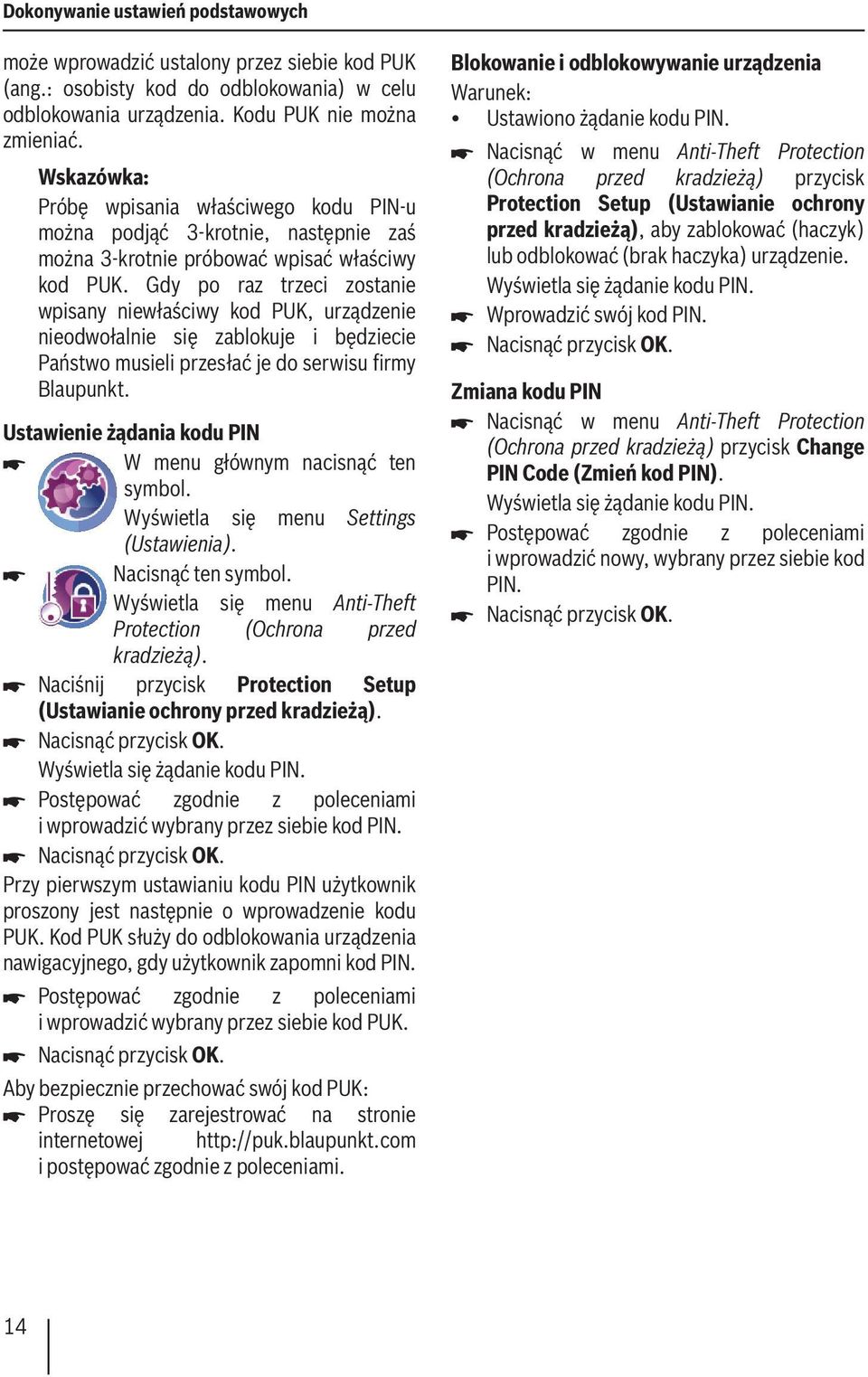 Gdy po raz trzeci zostanie wpisany niewłaściwy kod PUK, urządzenie nieodwołalnie się zablokuje i będziecie Państwo musieli przesłać je do serwisu firmy Blaupunkt.