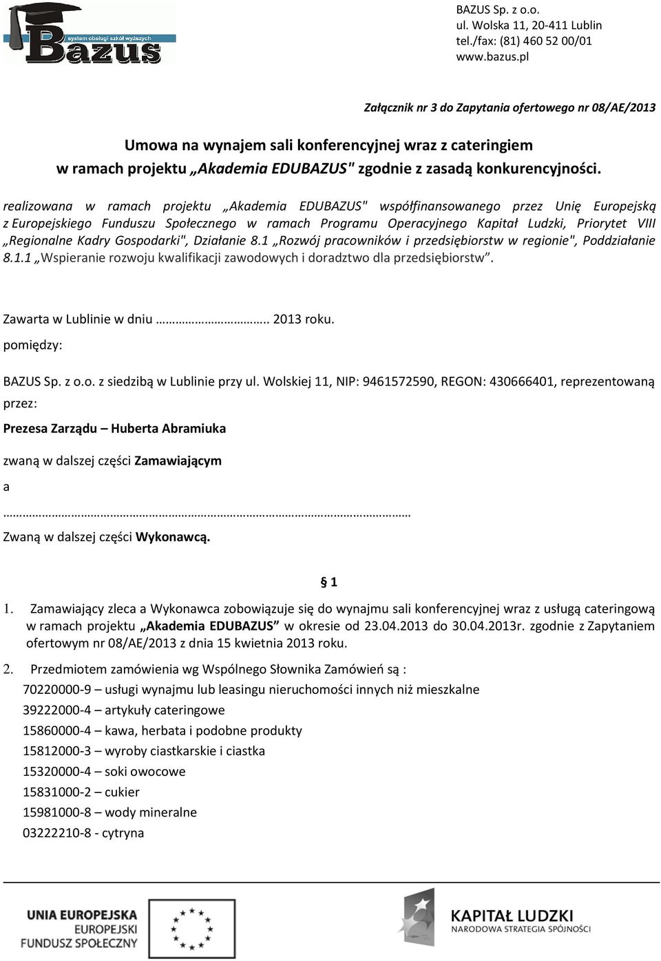 Kadry Gospodarki", Działanie 8.1 Rozwój pracowników i przedsiębiorstw w regionie", Poddziałanie 8.1.1 Wspieranie rozwoju kwalifikacji zawodowych i doradztwo dla przedsiębiorstw.