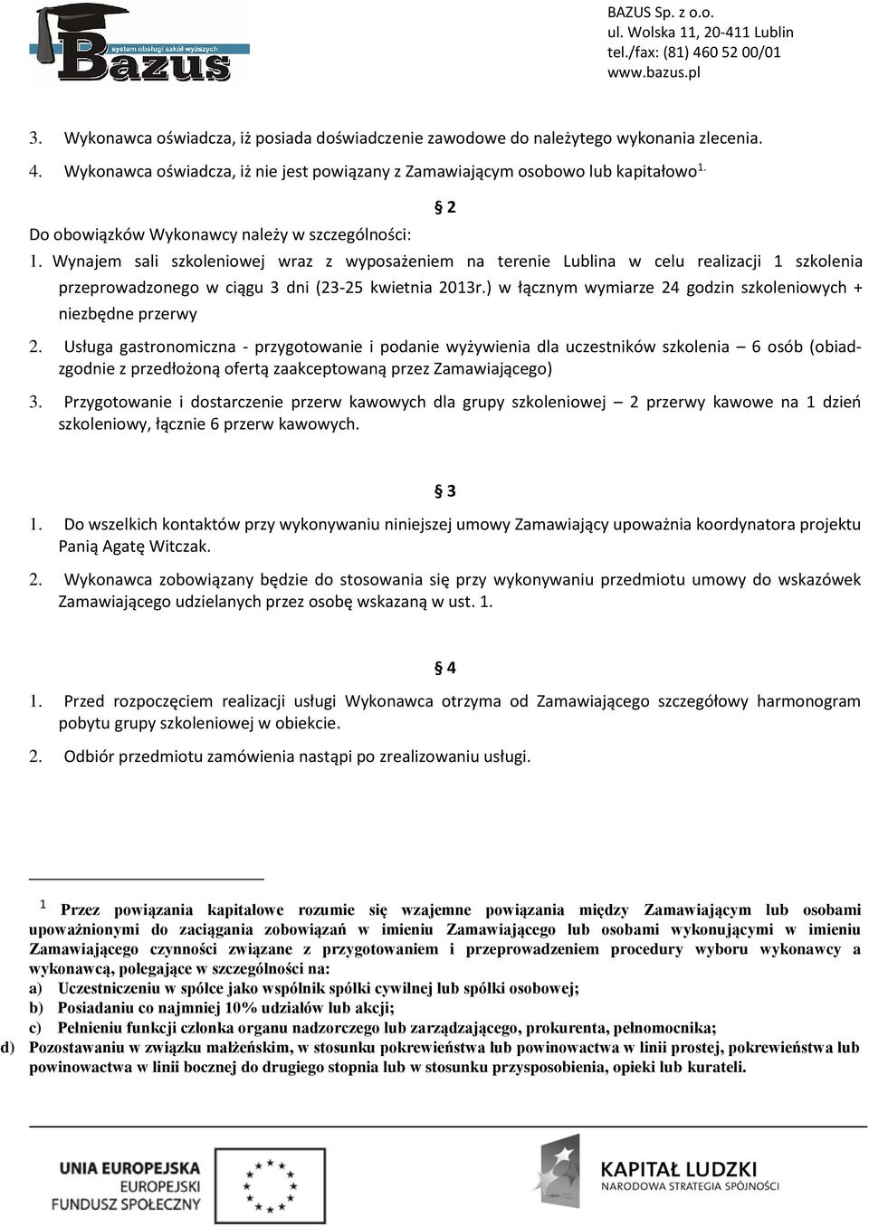 Wynajem sali szkoleniowej wraz z wyposażeniem na terenie Lublina w celu realizacji 1 szkolenia przeprowadzonego w ciągu 3 dni (23-25 kwietnia 2013r.