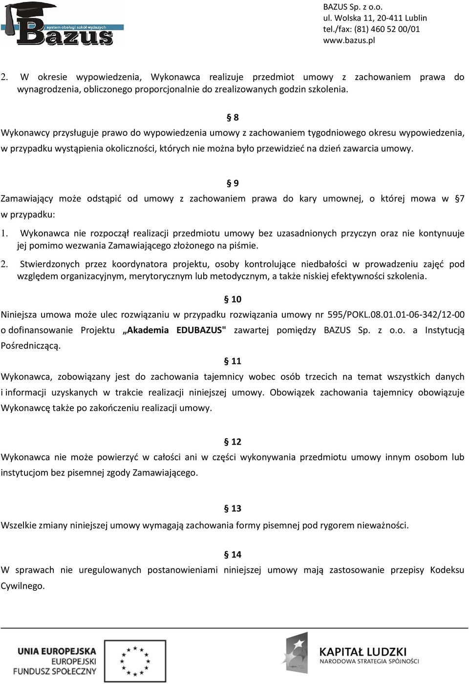 9 Zamawiający może odstąpić od umowy z zachowaniem prawa do kary umownej, o której mowa w 7 w przypadku: 1.