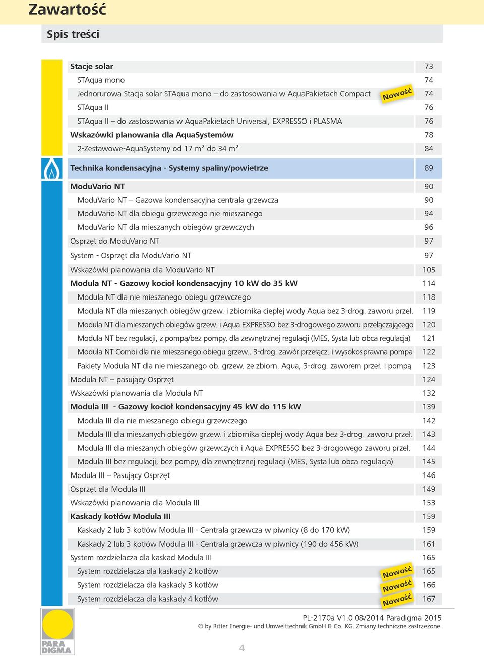 kondensacyjna centrala grzewcza 90 ModuVario NT dla obiegu grzewczego nie mieszanego 94 ModuVario NT dla mieszanych obiegów grzewczych 96 Osprzęt do ModuVario NT 97 System - Osprzęt dla ModuVario NT