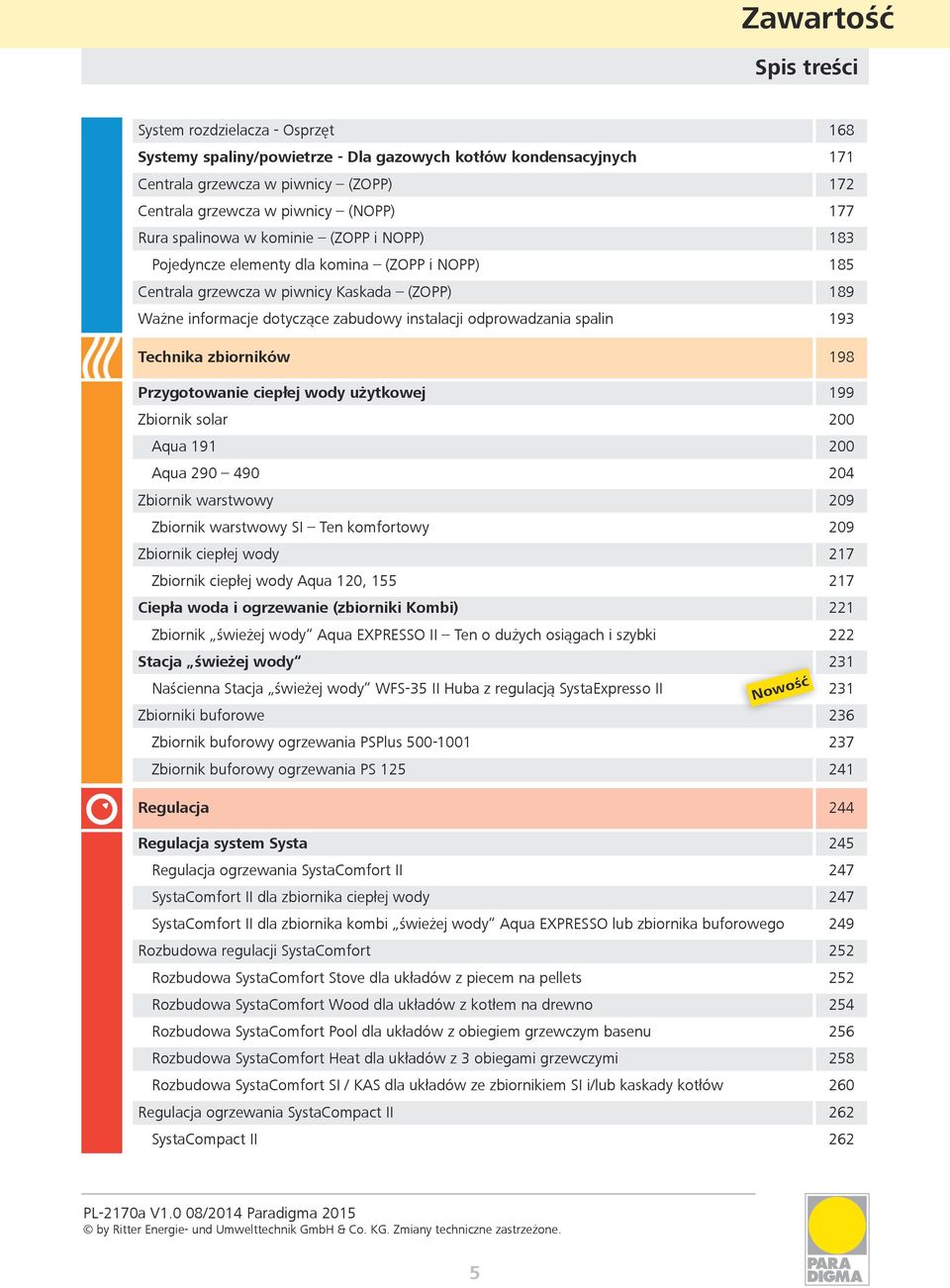 odprowadzania spalin 193 Technika zbiorników 198 Przygotowanie ciepłej wody użytkowej 199 Zbiornik solar 200 Aqua 191 200 Aqua 290 490 204 Zbiornik warstwowy 209 Zbiornik warstwowy SI Ten komfortowy